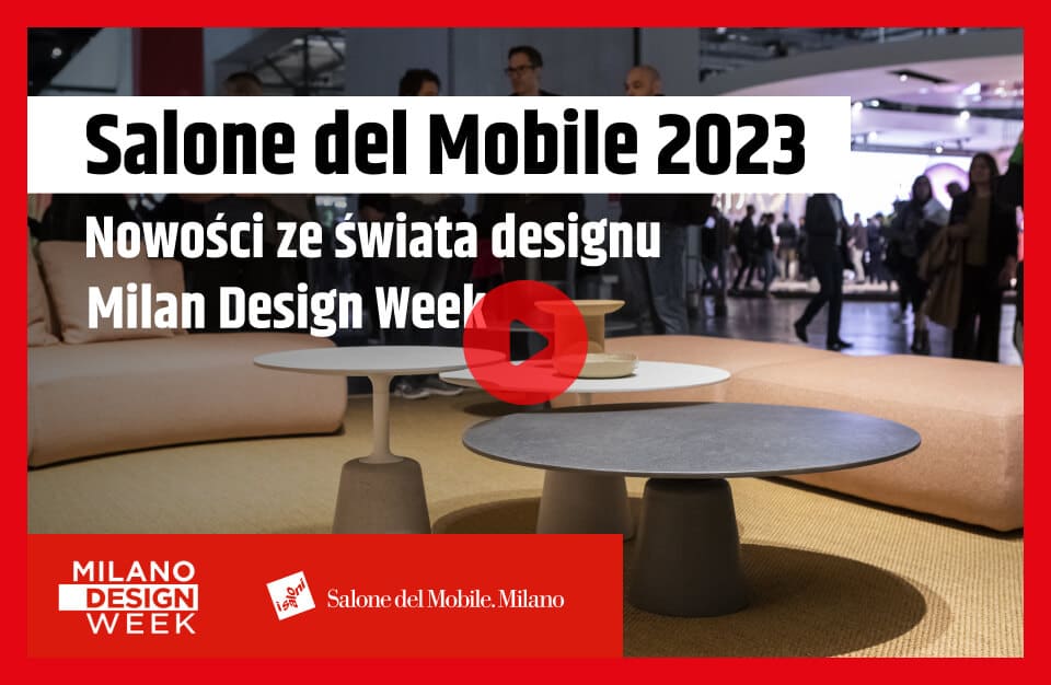 MAGAZIF - Relacja z Salone del Mobile 2023 Mediolan